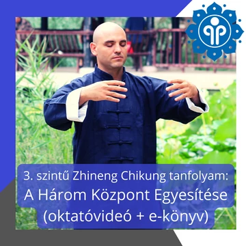 3. szintű Zhineng Chikung tanfolyam: A Három Központ Egyesítése (oktatóvideó + e-könyv)