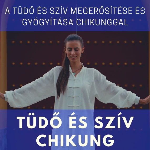 Tüdő és Szív Chikung ”A Tüdő és Szív megerősítése és gyógyítása Chikunggal” (oktatóvideó)